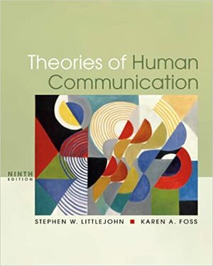 Theories of Human Communication by Karen A. Foss, Stephen W. Littlejohn