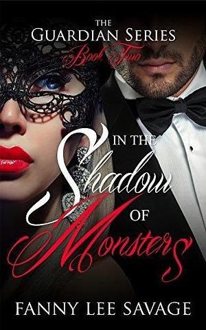 In the Shadow of Monsters: The Guardian Series Book 2 by Fanny Lee Savage, Fanny Lee Savage