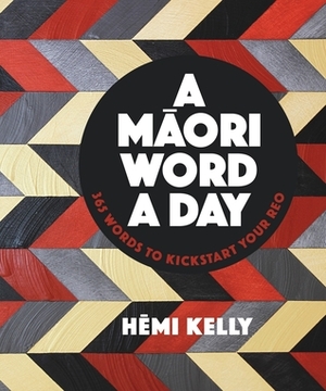 A Māori Word A Day by Hēmi Kelly