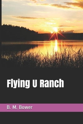 Flying U Ranch by B. M. Bower