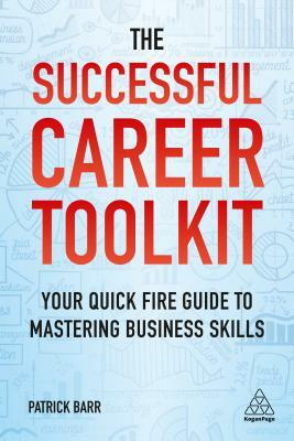 The Successful Career Toolkit: Your Quick Fire Guide to Mastering Business Skills by Patrick Barr