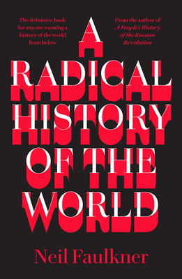 A Radical History of the World by Neil Faulkner