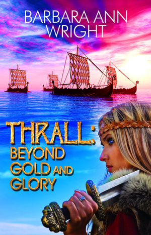 Thrall: Beyond Gold and Glory by Barbara Ann Wright