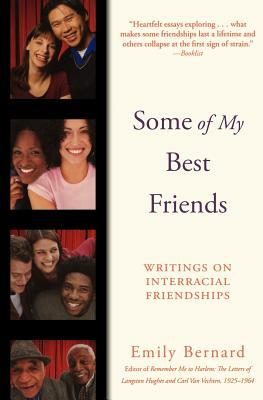 Some of My Best Friends: Writings on Interracial Friendships by Emily Bernard