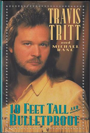 10 Feet Tall and Bulletproof by Michael Bane, Travis Tritt