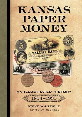 Kansas Paper Money: An Illustrated History, 1854-1935 by Steve Whitfield