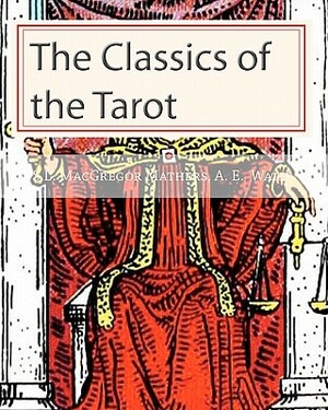 The Classics of the Tarot by S. L. MacGregor Mathers, Arthur Edward Waite