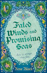 Fated Winds and Promising Seas by Rose Black