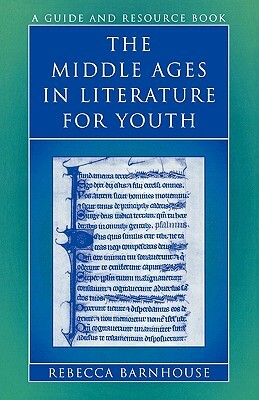 The Middle Ages in Literature for Youth: A Guide and Resource Book by Rebecca Barnhouse