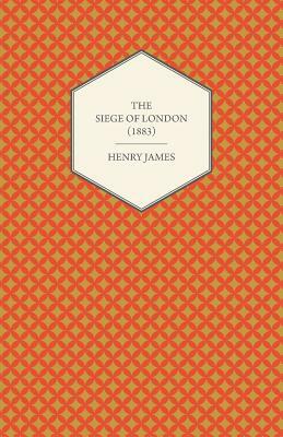 The Siege of London (1883) by Henry James