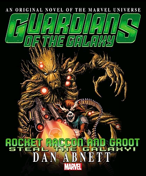 Guardians Of The Galaxy: Rocket Raccoon And Groot Steal The Galaxy! Prose Novel by Dan Abnett