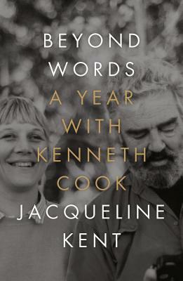 Beyond Words: A Year with Kenneth Cook by Jacqueline Kent