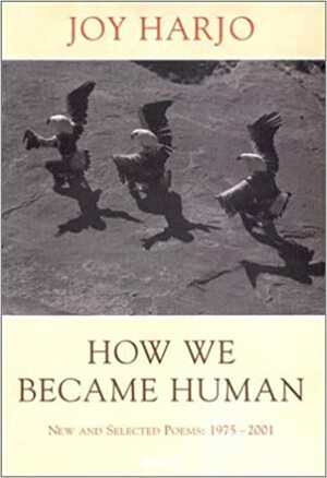 How We Became Human: New and Selected Poems: 1975-2001 by Joy Harjo
