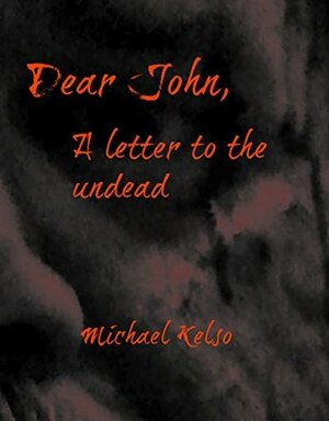 Dear John, a letter to the undead (Kindle short) by Michael Kelso