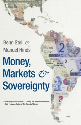 Money, Markets, and Sovereignty by Manuel Hinds, Benn Steil