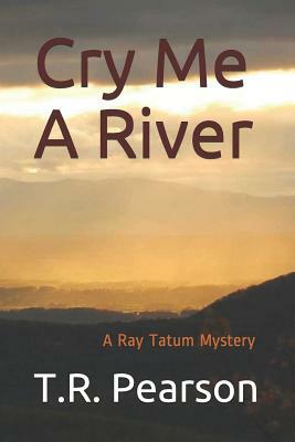 Cry Me a River by T.R. Pearson
