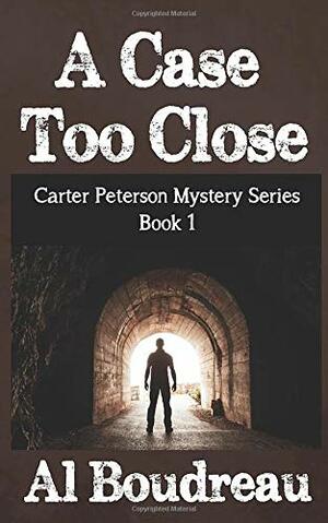 A Case Too Close by Al Boudreau