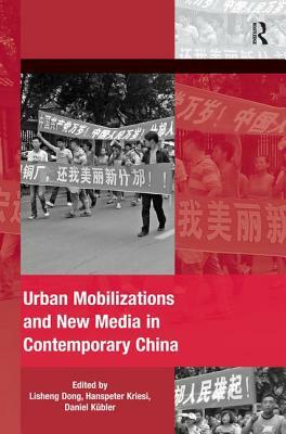 Urban Mobilizations and New Media in Contemporary China by Lisheng Dong, Hanspeter Kriesi