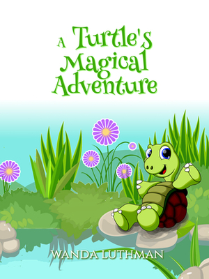 A Turtle's Magical Adventure by Wanda Luthman