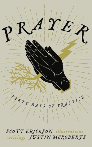 Prayer: 40 Days of Practice by Justin McRoberts, Scott Erickson