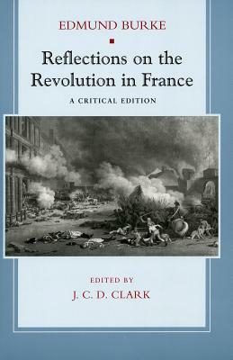 Reflections on the Revolution in France: A Critical Edition by Edmund Burke