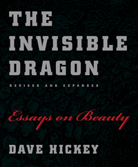 The Invisible Dragon: Essays on Beauty by Dave Hickey