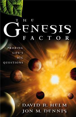 The Genesis Factor: Probing Life's Big Questions by David R. Helm, Jon M. Dennis