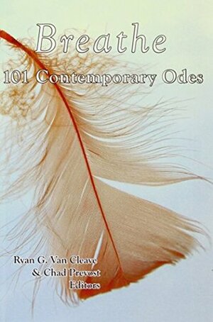 Breathe: 101 Contemporary Odes by Ryan G. Van Cleave, Chad Prevost