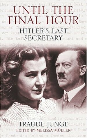 Until the Final Hour: Hitler's Last Secretary by Traudl Junge