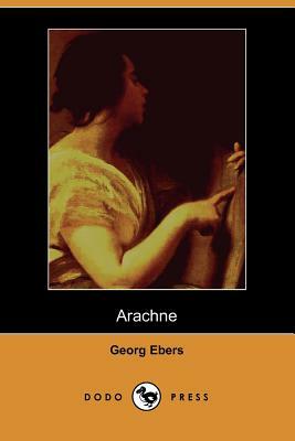 Arachne (Dodo Press) by Georg Ebers