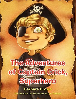 The Adventures of Captain Crick, Super Hero by Barbara Brown