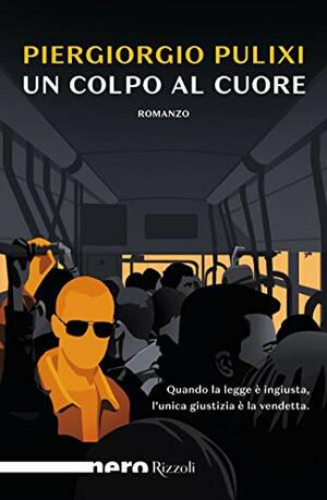 Un colpo al cuore by Piergiorgio Pulixi