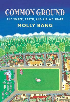 Common Ground: The Water, Earth, and Air We Share: The Water, Earth, and Air We Share by Molly Bang