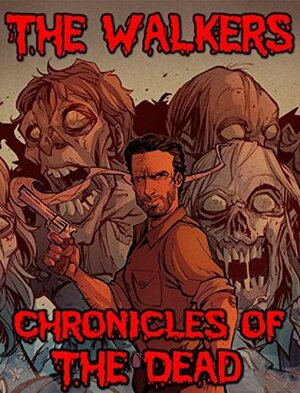 The Walkers - Chronicles of the Dead (Surviving the Zombie Apocalypse) by Rob Kirkpatrick