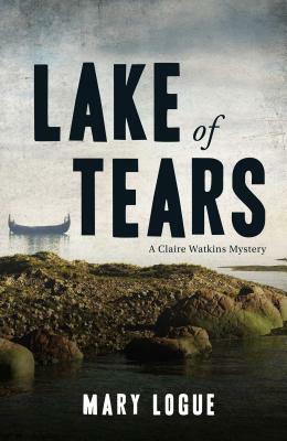 Lake of Tears: A Claire Watkins Mystery by Mary Logue