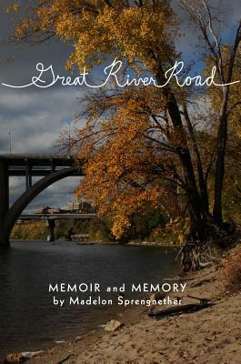 Great River Road: Memoir and Memory by Madelon Sprengnether