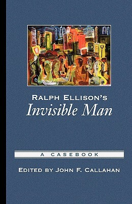 Ralph Ellison's Invisible Man: A Casebook by 