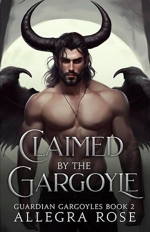 Claimed by the Gargoyle by Allegra Rose