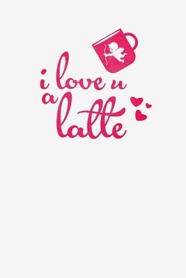 i Love u a Latte: Short Love Quote Cute Valentines Day Gifts for Boyfriend, Couples Gifts for Boyfriend From Girlfriend by Gifted Lovers