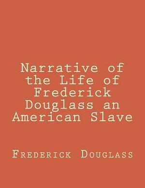 Narrative of the Life of Frederick Douglass an American Slave by Frederick Douglass