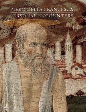 Piero Della Francesca: Personal Encounters by Keith Christiansen