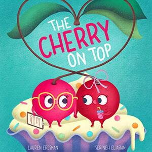 The Cherry on Top: A Story about Embracing Differences by Lauren Eresman