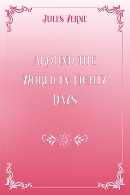 Around the World in Eighty Days: Pink & White Premium Elegance Edition by Jules Verne