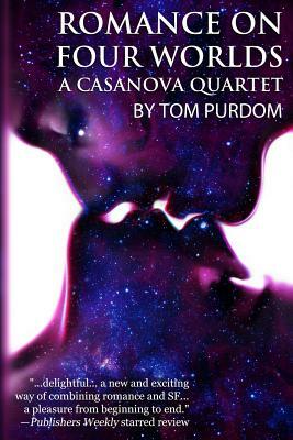 Romance on Four Worlds: A Casanova Quartet by Tom Purdom