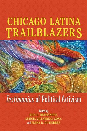 Chicago Latina Trailblazers: Testimonios of Political Activism by 