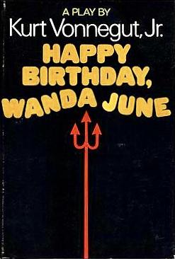 Happy birthday, Wanda June by Kurt Vonnegut, Kurt Vonnegut