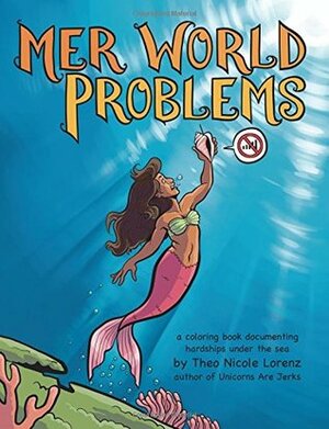 Mer World Problems: A Coloring Book Documenting Hardships Under the Sea by Theo Nicole Lorenz
