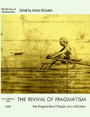 The Revival of Pragmatism: New Essays on Social Thought, Law, and Culture by 