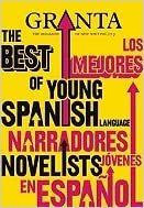 Granta 113: The Best of Young Spanish Language Novelists by John Freeman