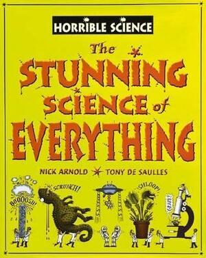 The Horrible Science Of Everything by Tony De Saulles, Nick Arnold